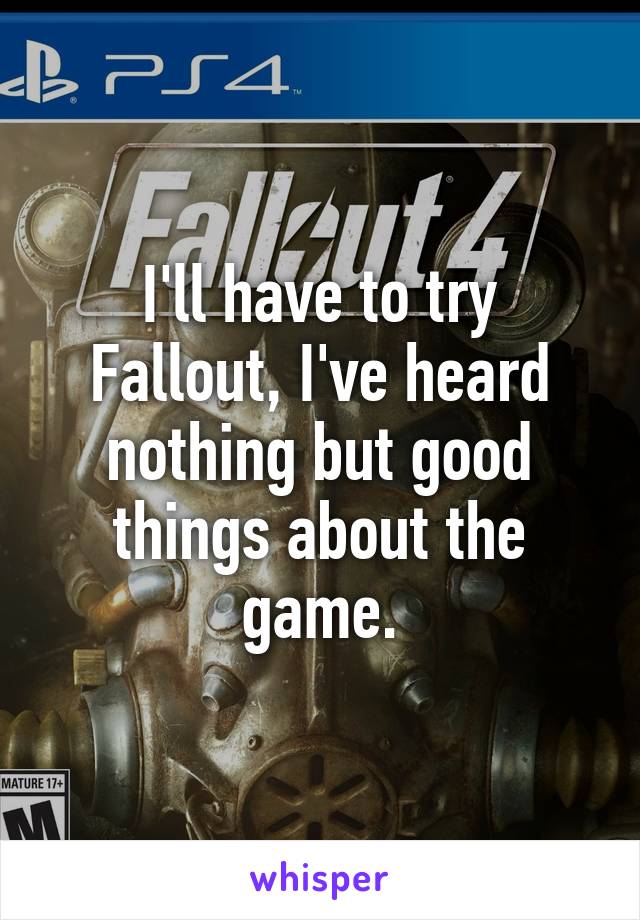 I'll have to try Fallout, I've heard nothing but good things about the game.