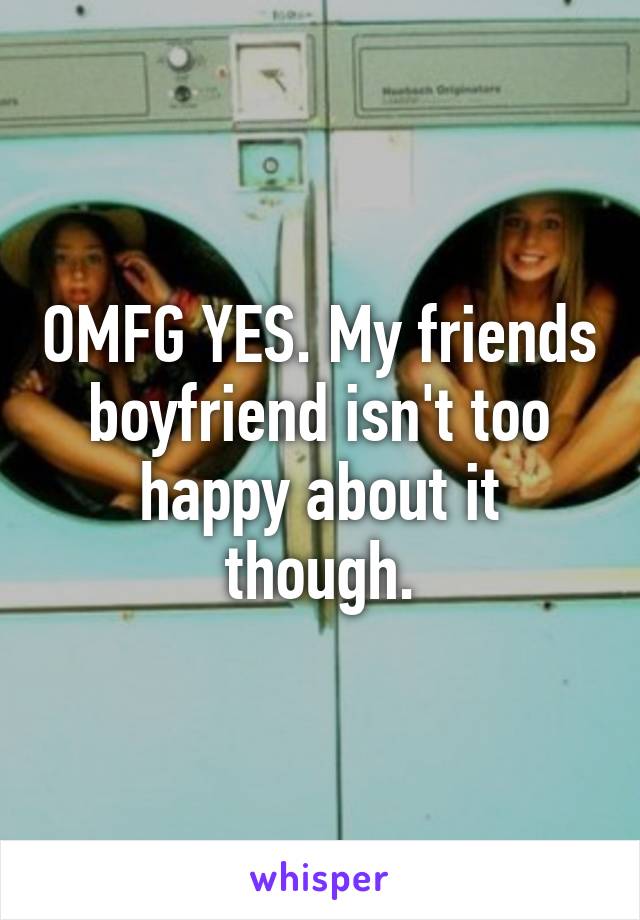 OMFG YES. My friends boyfriend isn't too happy about it though.