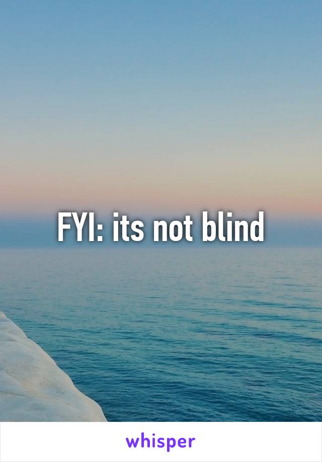 FYI: its not blind