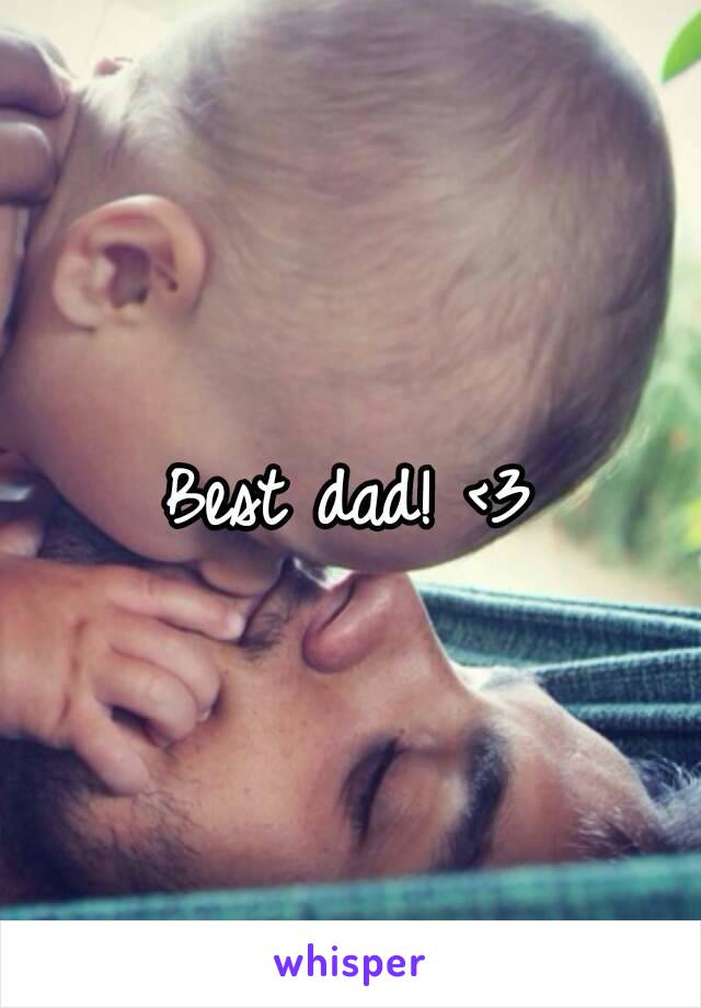 Best dad! <3