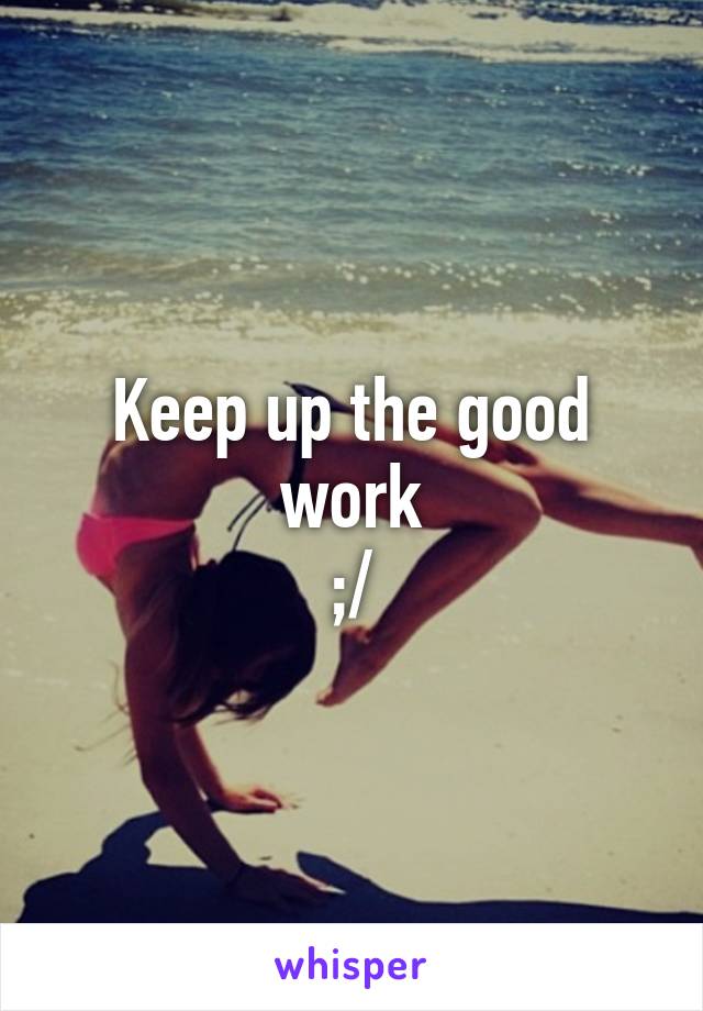 Keep up the good work
;/