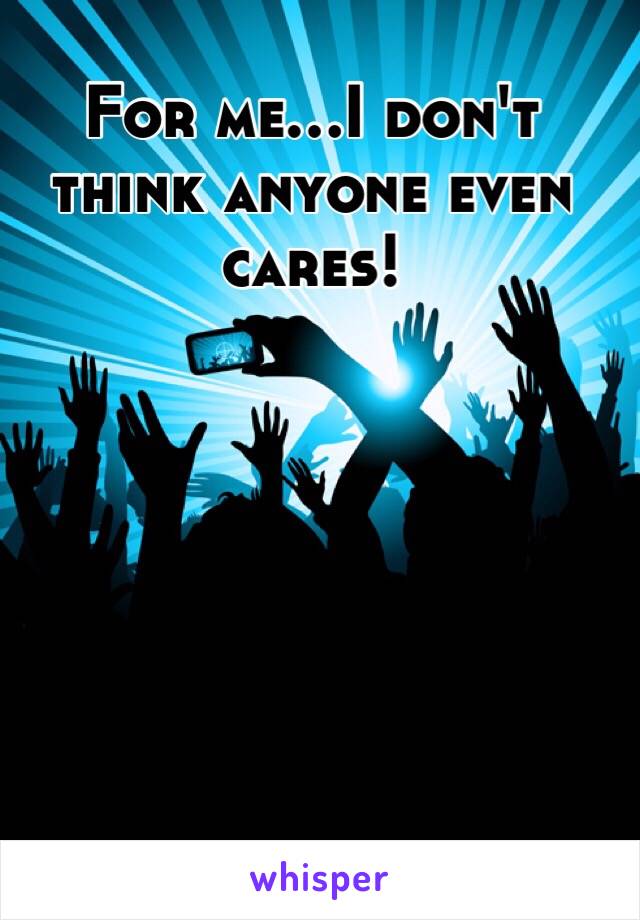 For me…I don't think anyone even cares!