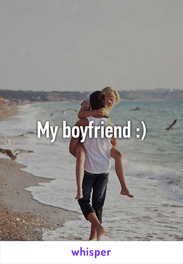 My boyfriend :)