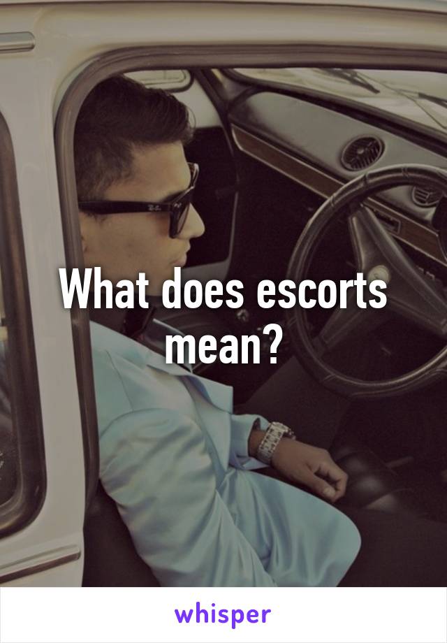 What does escorts mean?