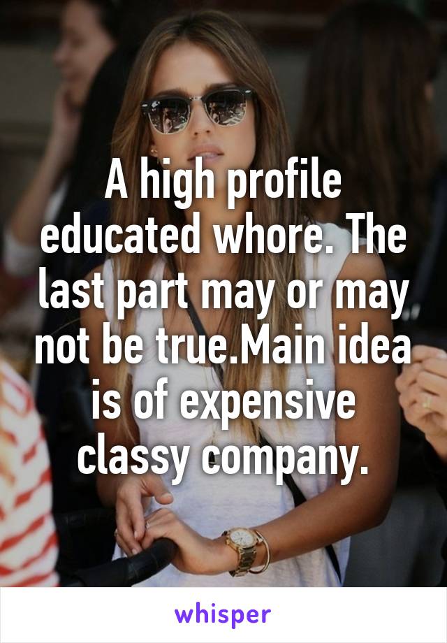 A high profile educated whore. The last part may or may not be true.Main idea is of expensive classy company.