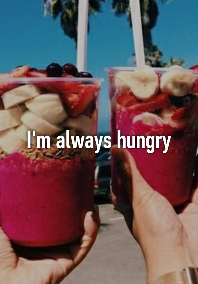 i-m-always-hungry