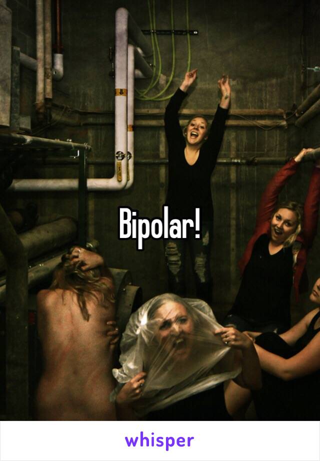 Bipolar!