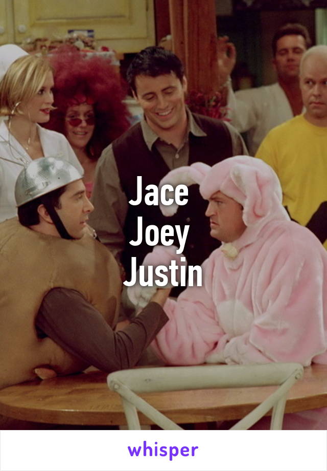 Jace 
Joey 
Justin