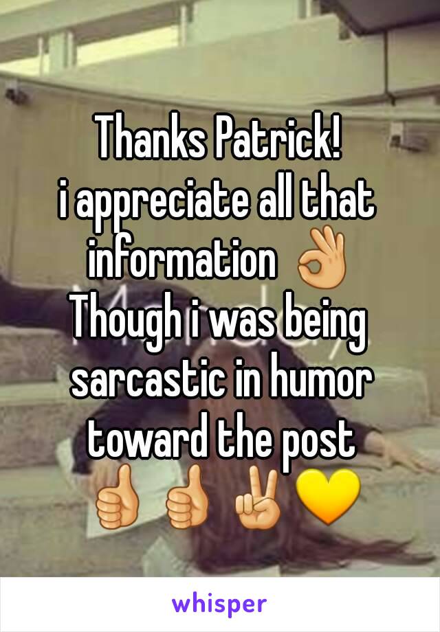 Thanks Patrick!
i appreciate all that information 👌
Though i was being sarcastic in humor toward the post 👍👍✌💛