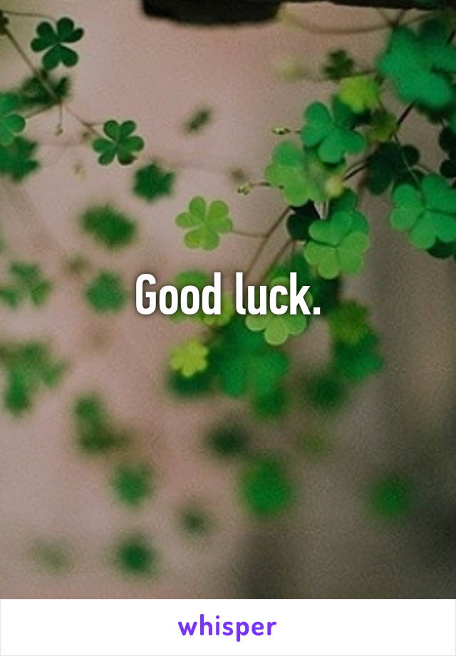 Good luck.
