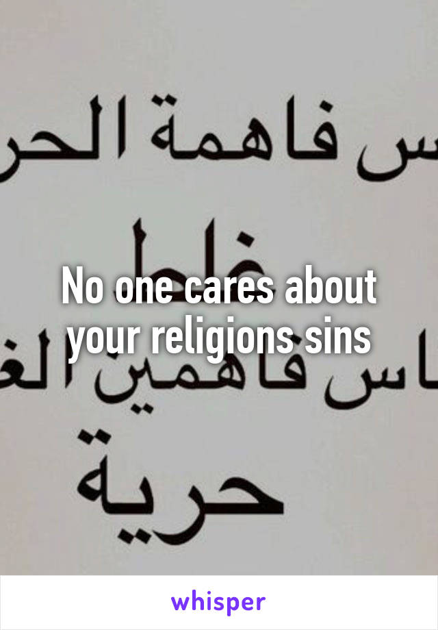 No one cares about your religions sins