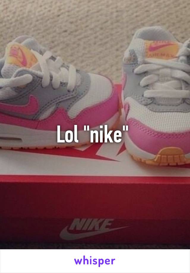 Lol "nike" 