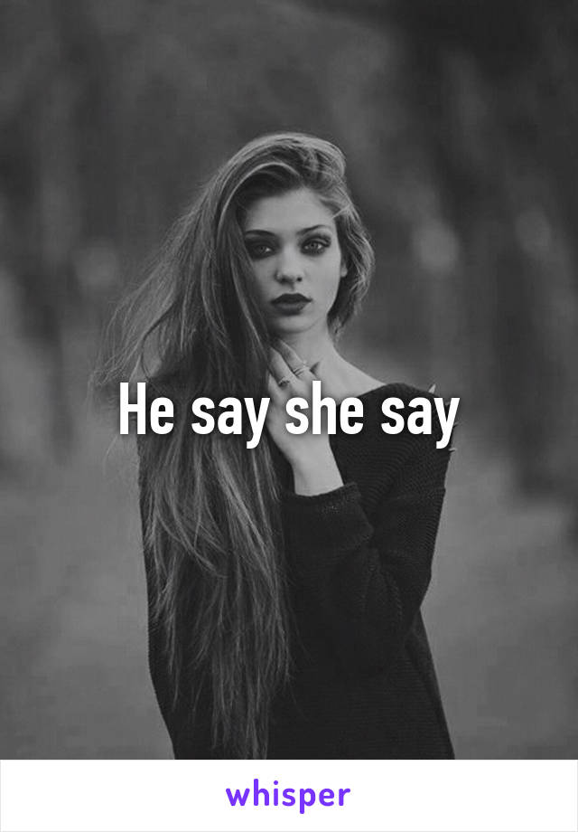 He say she say