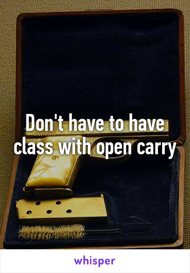 Don't have to have class with open carry