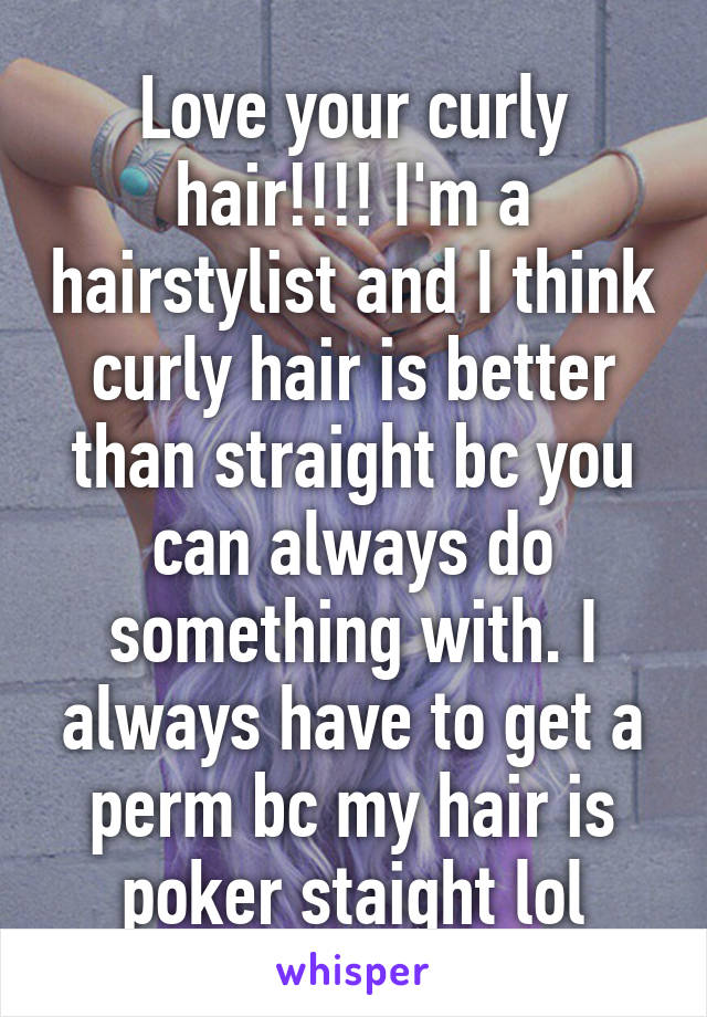 Love your curly hair!!!! I'm a hairstylist and I think curly hair is better than straight bc you can always do something with. I always have to get a perm bc my hair is poker staight lol