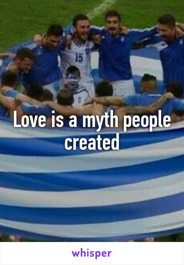 Love is a myth people created