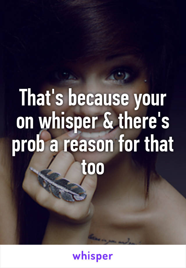 That's because your on whisper & there's prob a reason for that too