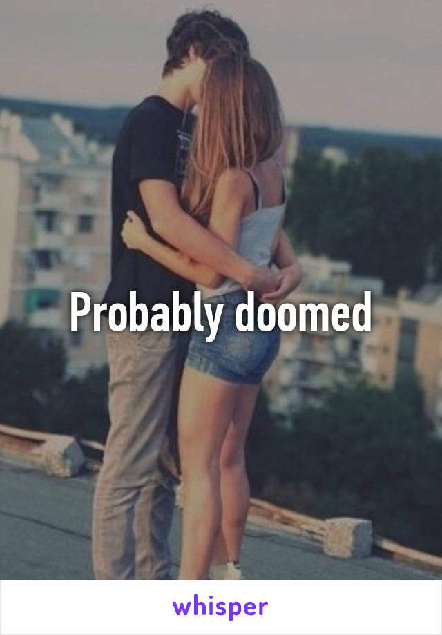 Probably doomed