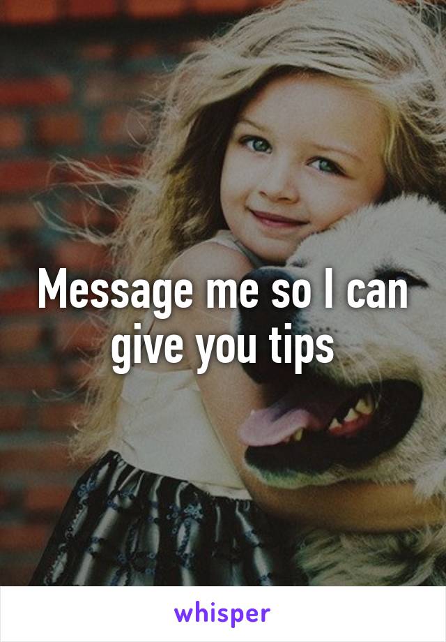 Message me so I can give you tips