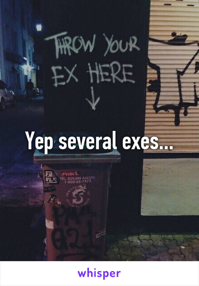 Yep several exes...