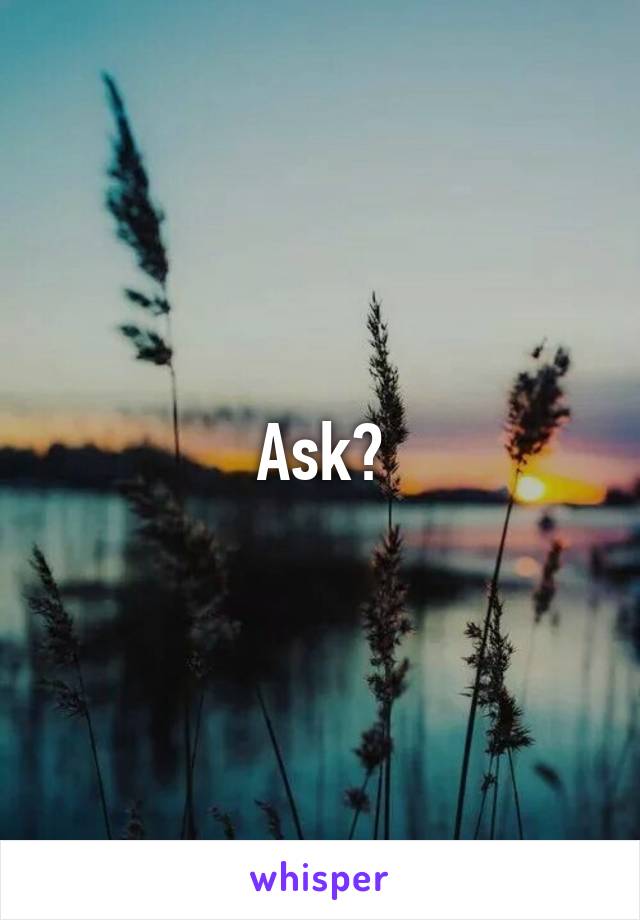 Ask?