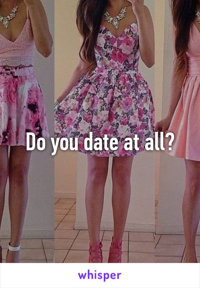 Do you date at all?