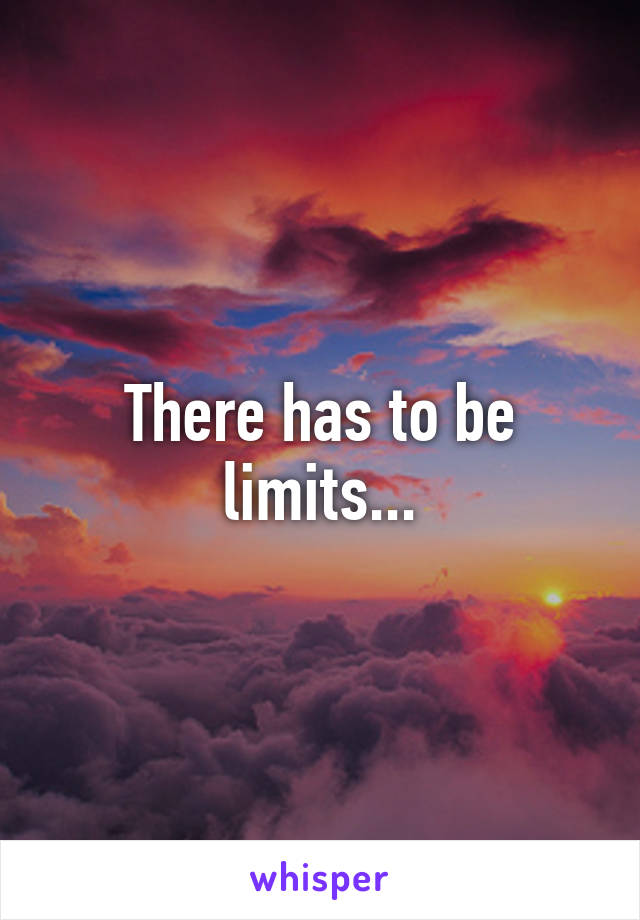 There has to be limits...