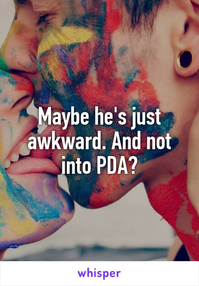 Maybe he's just awkward. And not into PDA?