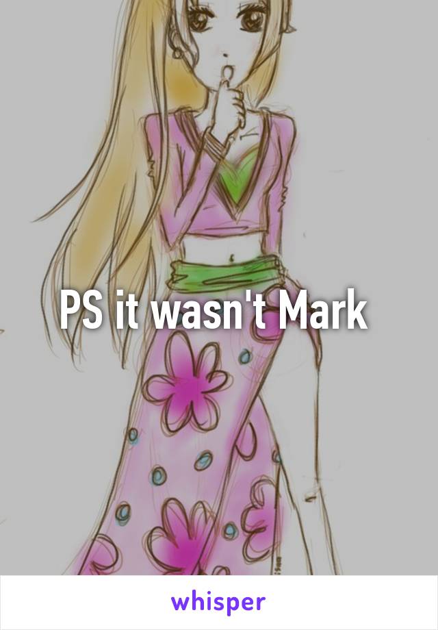 PS it wasn't Mark 