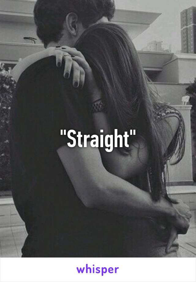 "Straight"