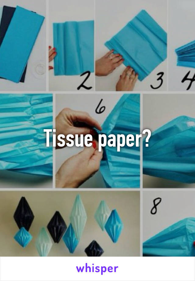 Tissue paper?