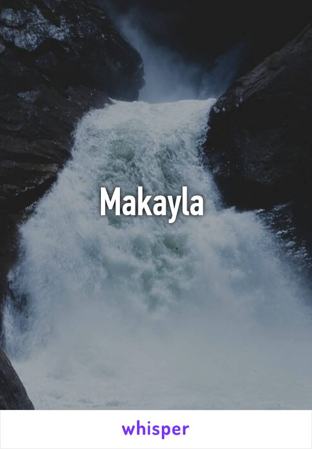 Makayla 
