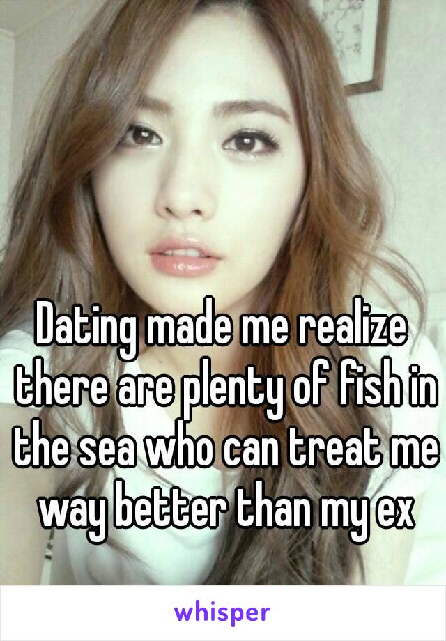 Dating made me realize there are plenty of fish in the sea who can treat me way better than my ex