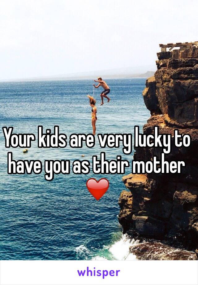 Your kids are very lucky to have you as their mother ❤️