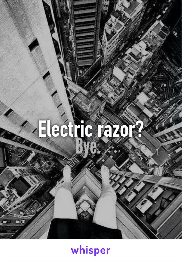 Electric razor?