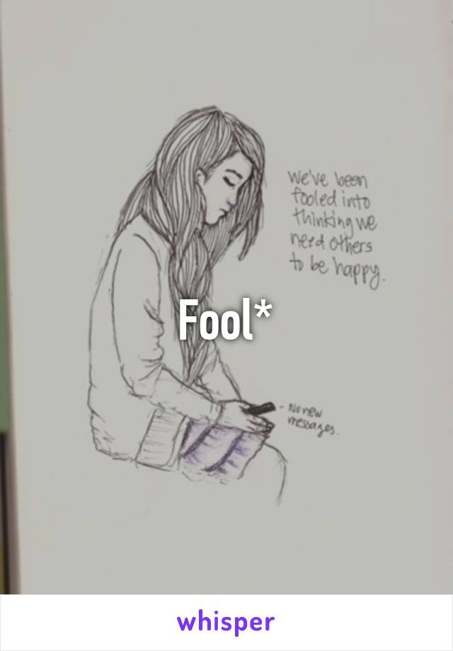 Fool*