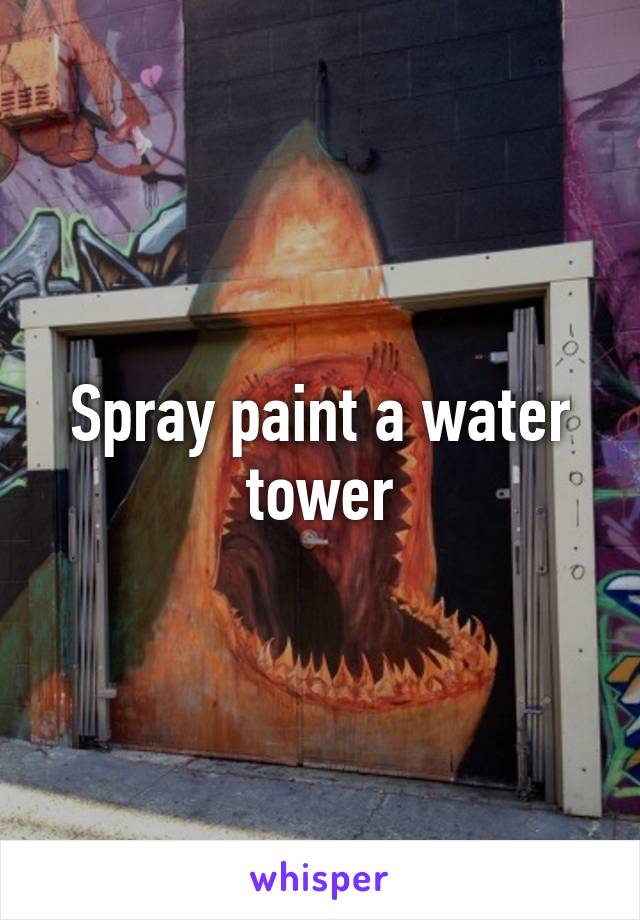 Spray paint a water tower