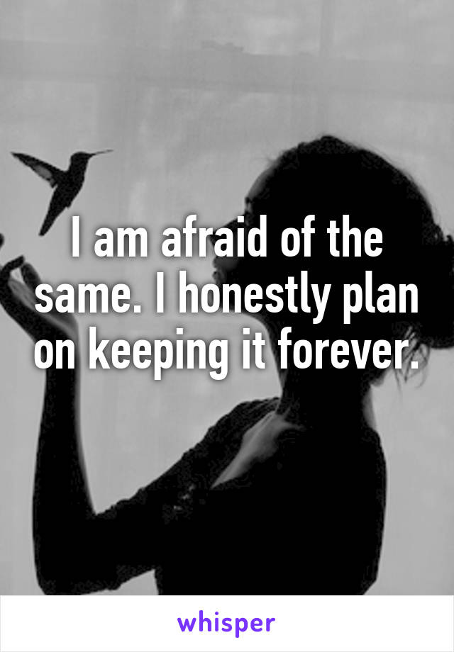 I am afraid of the same. I honestly plan on keeping it forever. 