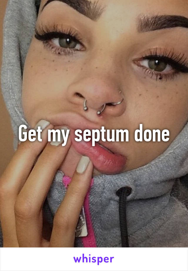 Get my septum done