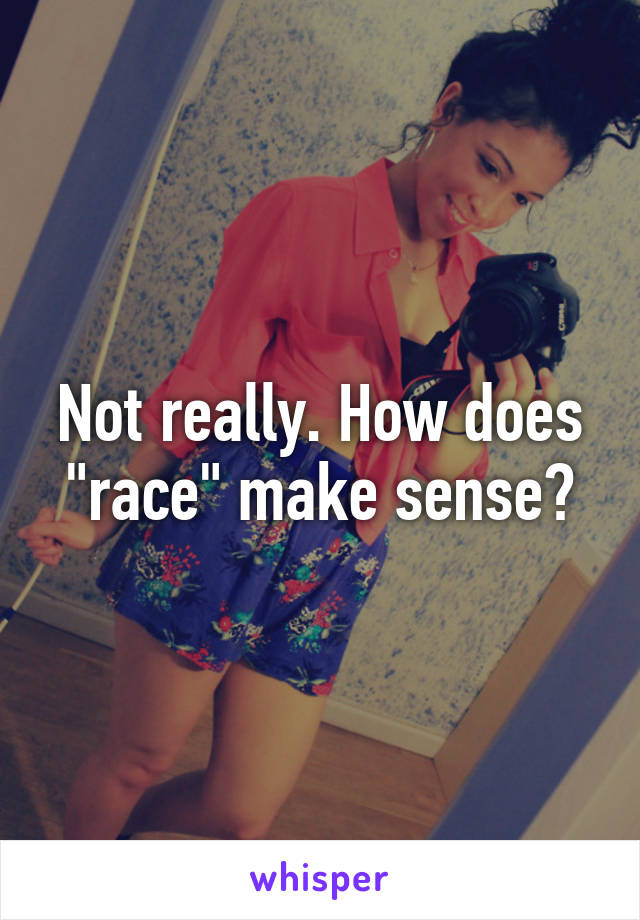 Not really. How does "race" make sense?