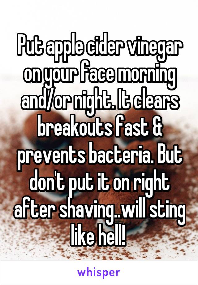 Put apple cider vinegar on your face morning and/or night. It clears breakouts fast & prevents bacteria. But don't put it on right after shaving..will sting like hell! 