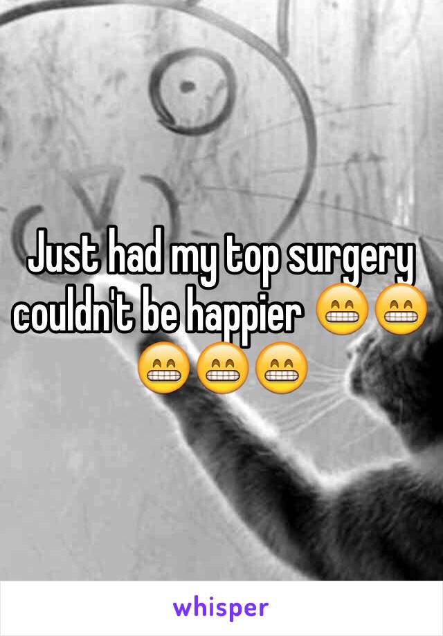 Just had my top surgery couldn't be happier 😁😁😁😁😁