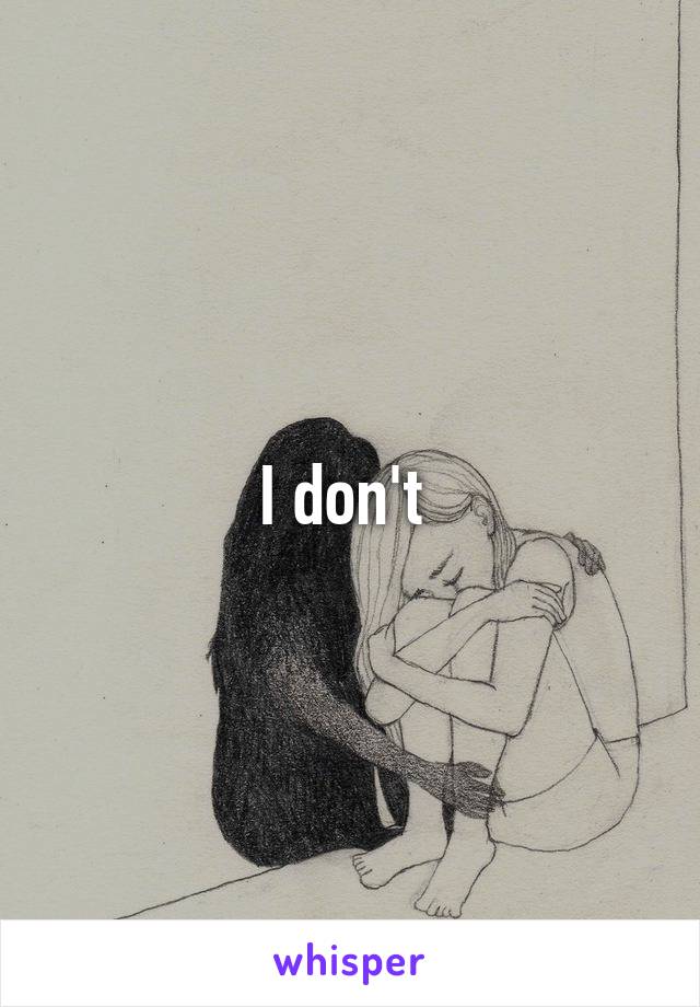 I don't 