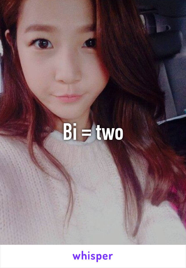 Bi = two