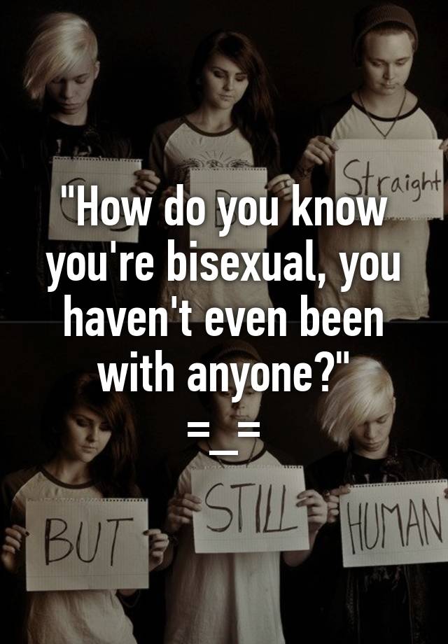 How Do You Know You Re Bisexual You Haven T Even Been With Anyone