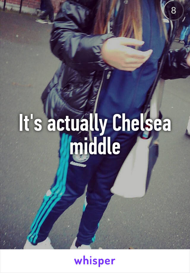 It's actually Chelsea middle
