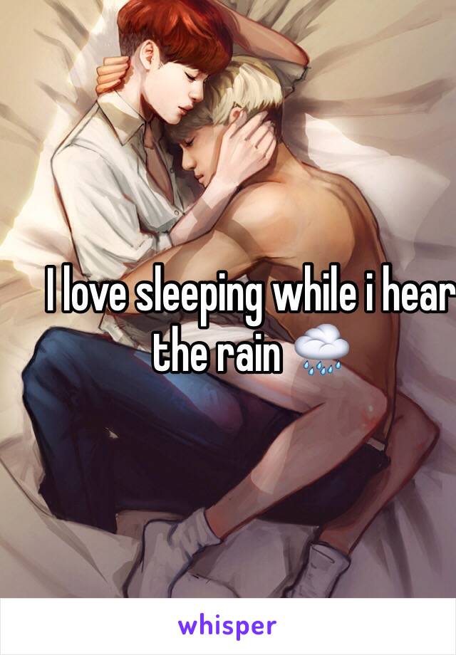 I love sleeping while i hear the rain 🌧