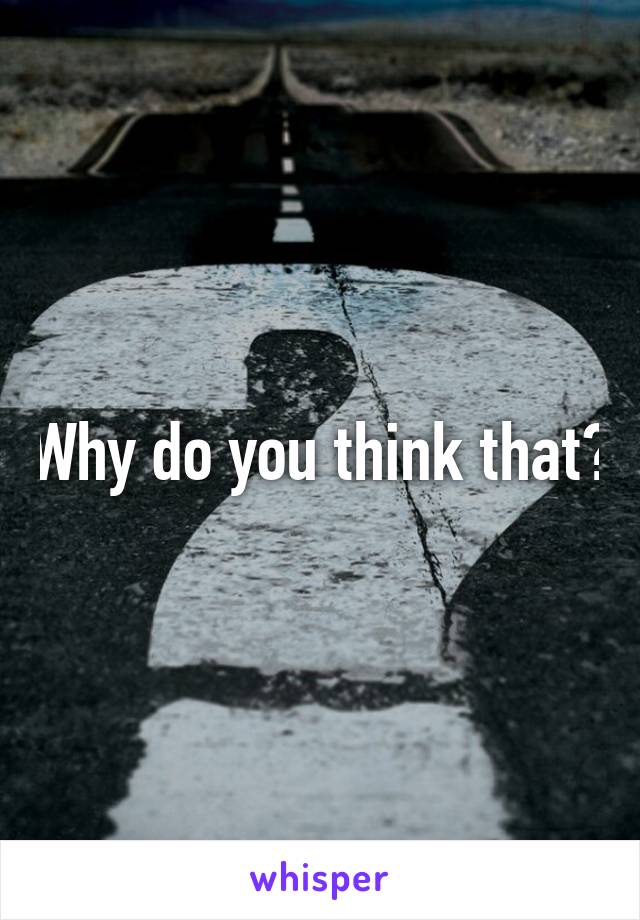 Why do you think that?