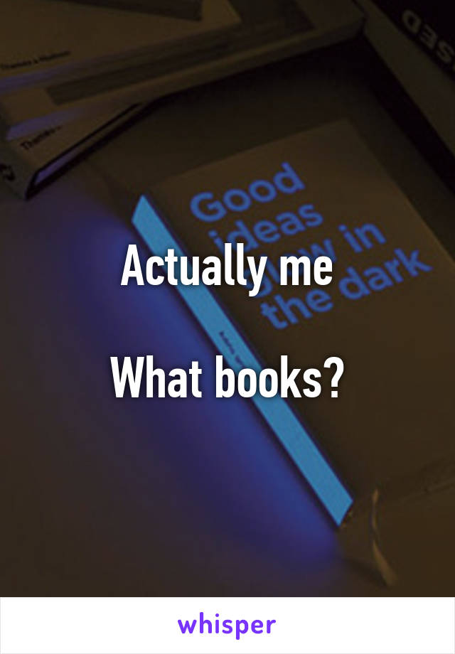 Actually me

What books?