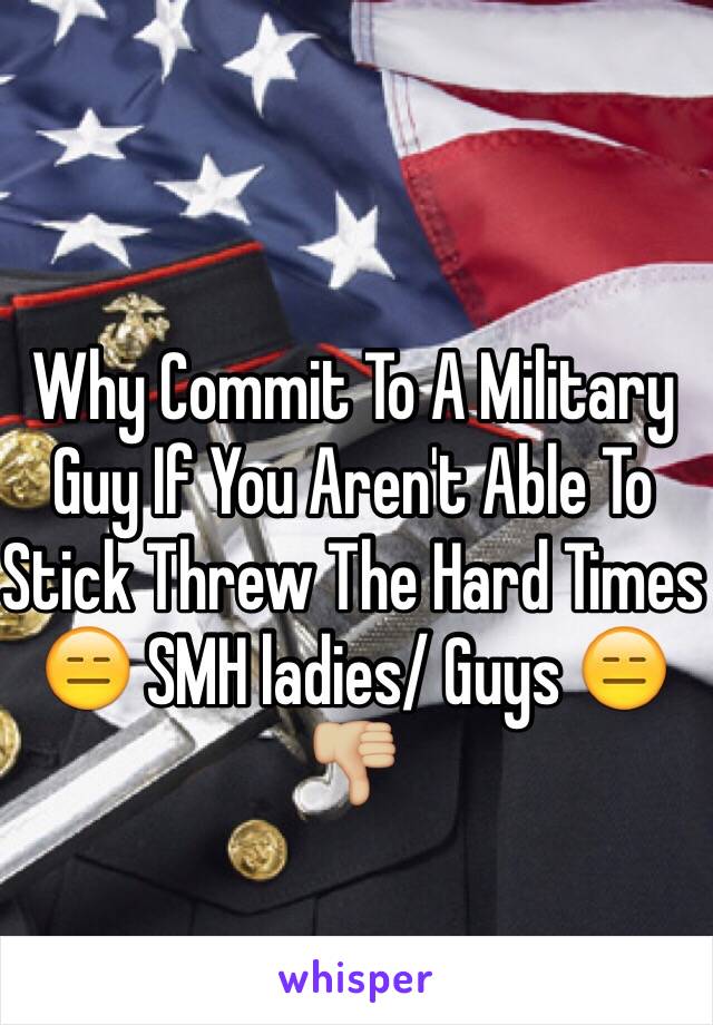 Why Commit To A Military Guy If You Aren't Able To Stick Threw The Hard Times 😑 SMH ladies/ Guys 😑👎🏼